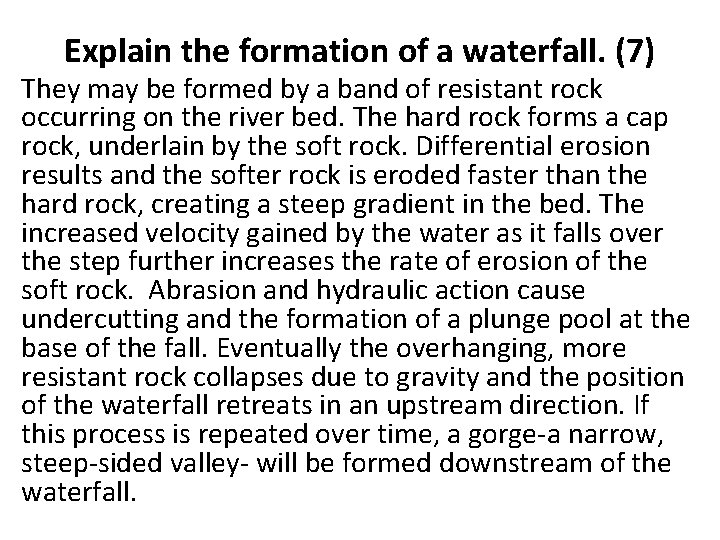 Explain the formation of a waterfall. (7) They may be formed by a band