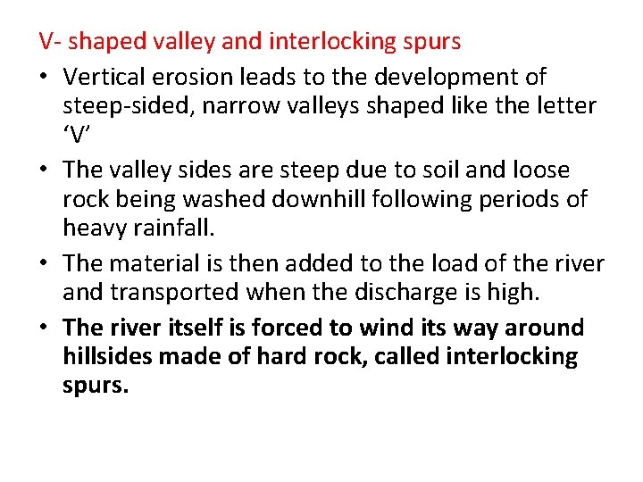 V- shaped valley and interlocking spurs • Vertical erosion leads to the development of