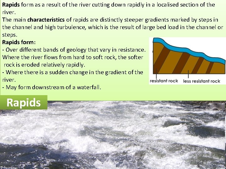 Rapids form as a result of the river cutting down rapidly in a localised