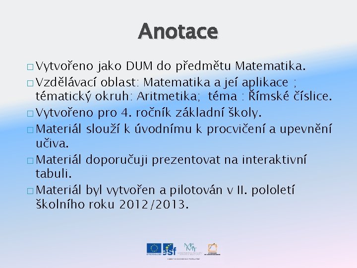 Anotace � Vytvořeno jako DUM do předmětu Matematika. � Vzdělávací oblast: Matematika a jeí