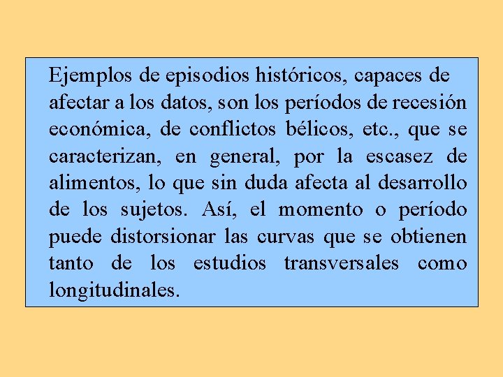 Ejemplos de episodios históricos, capaces de afectar a los datos, son los períodos de