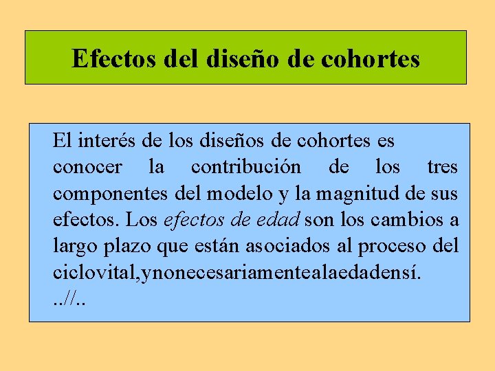 Efectos del diseño de cohortes El interés de los diseños de cohortes es conocer