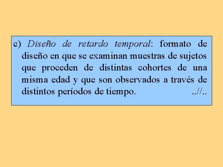 c) Diseño de retardo temporal: formato de diseño en que se examinan muestras de