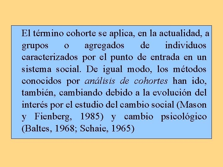 El término cohorte se aplica, en la actualidad, a grupos o agregados de individuos