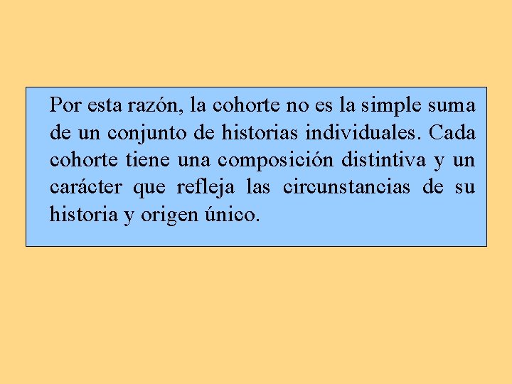 Por esta razón, la cohorte no es la simple suma de un conjunto de