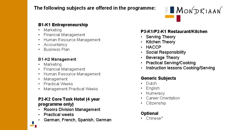 The following subjects are offered in the programme: B 1 -K 1 Entrepreneurship • The following subjects are offered in the programme: B 1 -K 1 Entrepreneurship •