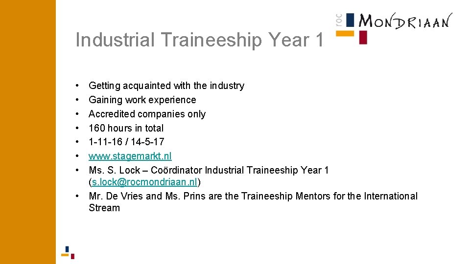 Industrial Traineeship Year 1 • • Getting acquainted with the industry Gaining work experience Industrial Traineeship Year 1 • • Getting acquainted with the industry Gaining work experience