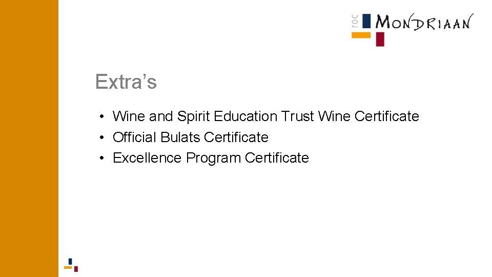 Extra’s • Wine and Spirit Education Trust Wine Certificate • Official Bulats Certificate • Extra’s • Wine and Spirit Education Trust Wine Certificate • Official Bulats Certificate •