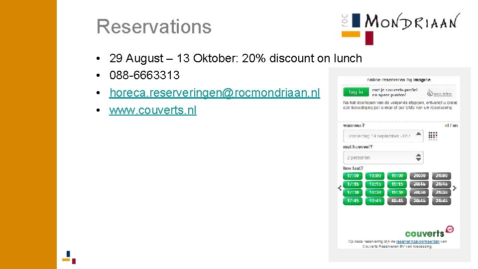 Reservations • • 29 August – 13 Oktober: 20% discount on lunch 088 -6663313 Reservations • • 29 August – 13 Oktober: 20% discount on lunch 088 -6663313