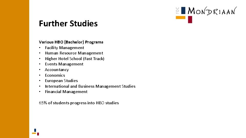 Further Studies Various HBO (Bachelor) Programs • Facility Management • Human Resource Management • Further Studies Various HBO (Bachelor) Programs • Facility Management • Human Resource Management •