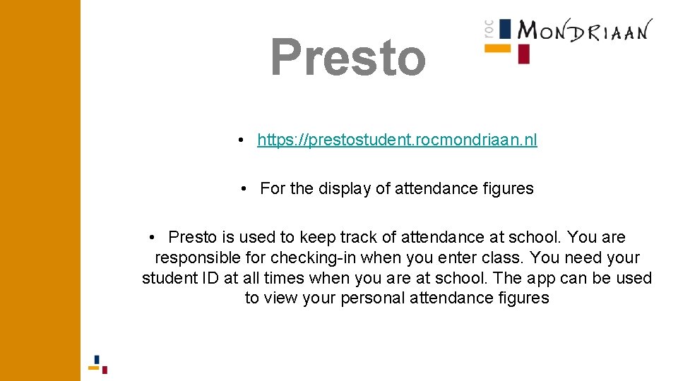 Presto • https: //prestostudent. rocmondriaan. nl • For the display of attendance figures • Presto • https: //prestostudent. rocmondriaan. nl • For the display of attendance figures •