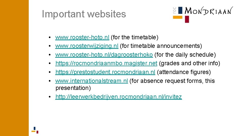 Important websites • • • www. rooster-hoto. nl (for the timetable) www. roosterwijziging. nl Important websites • • • www. rooster-hoto. nl (for the timetable) www. roosterwijziging. nl
