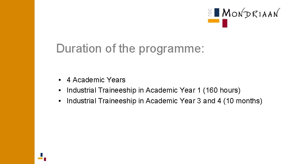 Duration of the programme: • 4 Academic Years • Industrial Traineeship in Academic Year Duration of the programme: • 4 Academic Years • Industrial Traineeship in Academic Year