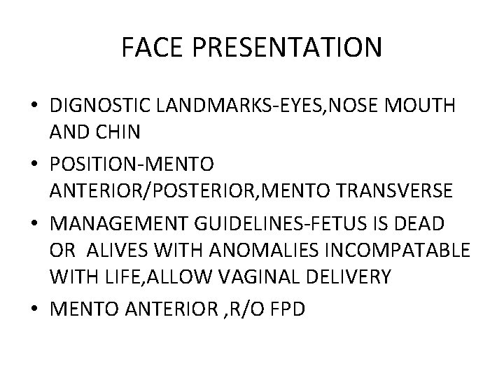 FACE PRESENTATION • DIGNOSTIC LANDMARKS-EYES, NOSE MOUTH AND CHIN • POSITION-MENTO ANTERIOR/POSTERIOR, MENTO TRANSVERSE