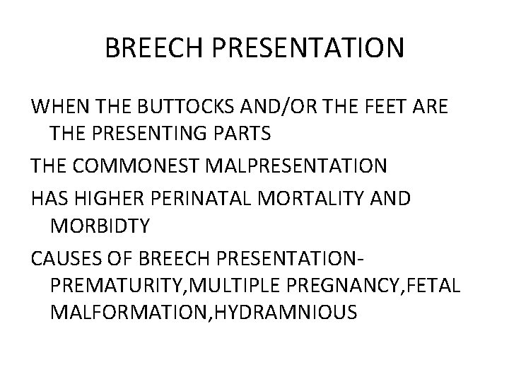BREECH PRESENTATION WHEN THE BUTTOCKS AND/OR THE FEET ARE THE PRESENTING PARTS THE COMMONEST