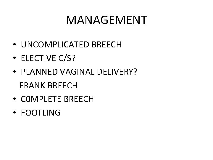 MANAGEMENT • UNCOMPLICATED BREECH • ELECTIVE C/S? • PLANNED VAGINAL DELIVERY? FRANK BREECH •