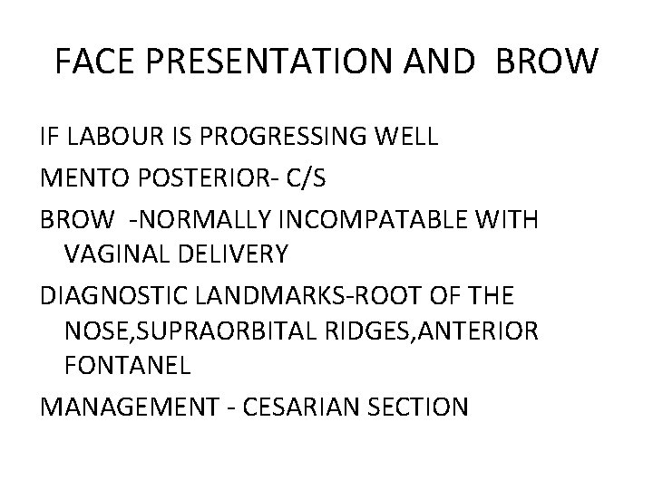 FACE PRESENTATION AND BROW IF LABOUR IS PROGRESSING WELL MENTO POSTERIOR- C/S BROW -NORMALLY