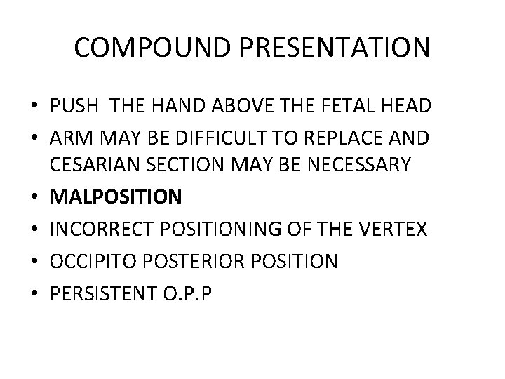 COMPOUND PRESENTATION • PUSH THE HAND ABOVE THE FETAL HEAD • ARM MAY BE