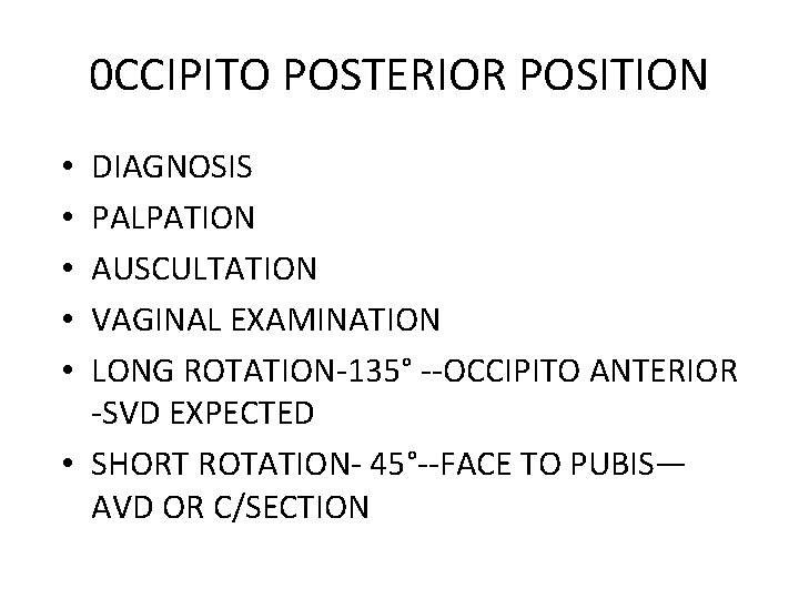 0 CCIPITO POSTERIOR POSITION DIAGNOSIS PALPATION AUSCULTATION VAGINAL EXAMINATION LONG ROTATION-135° --OCCIPITO ANTERIOR -SVD