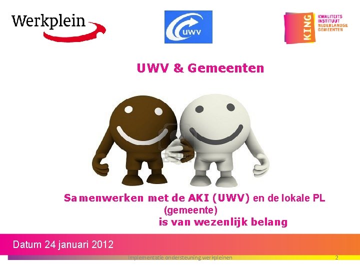  UWV & Gemeenten Samenwerken met de AKI (UWV) en de lokale PL (gemeente)