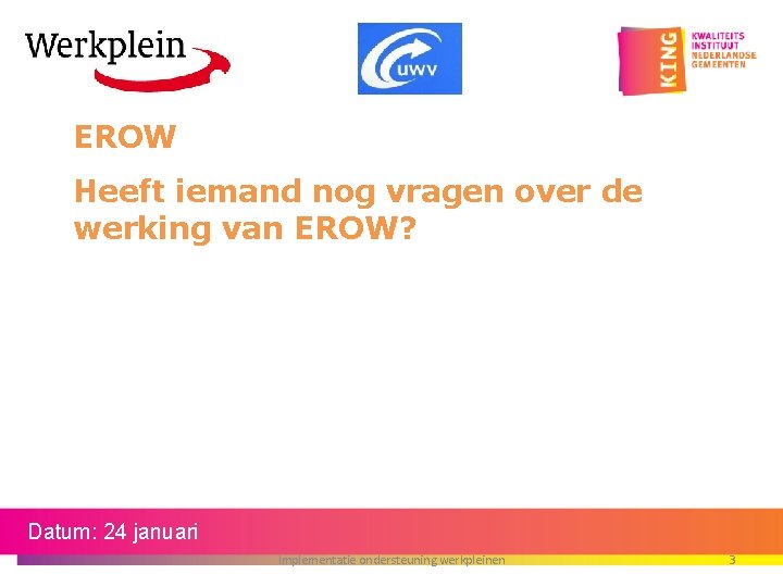 EROW Heeft iemand nog vragen over de werking van EROW? Datum: 24 januari Implementatie