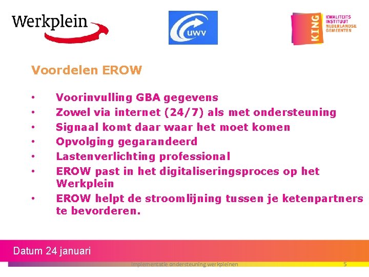 Voordelen EROW • • Voorinvulling GBA gegevens Zowel via internet (24/7) als met ondersteuning