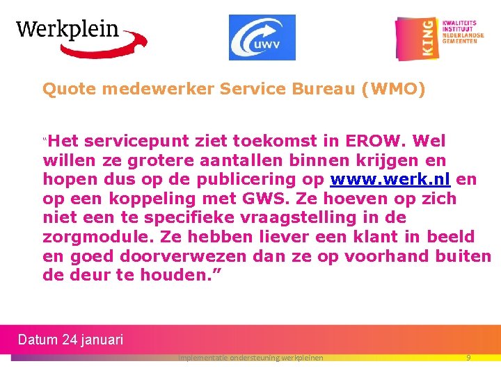 Quote medewerker Service Bureau (WMO) “Het servicepunt ziet toekomst in EROW. Wel willen ze