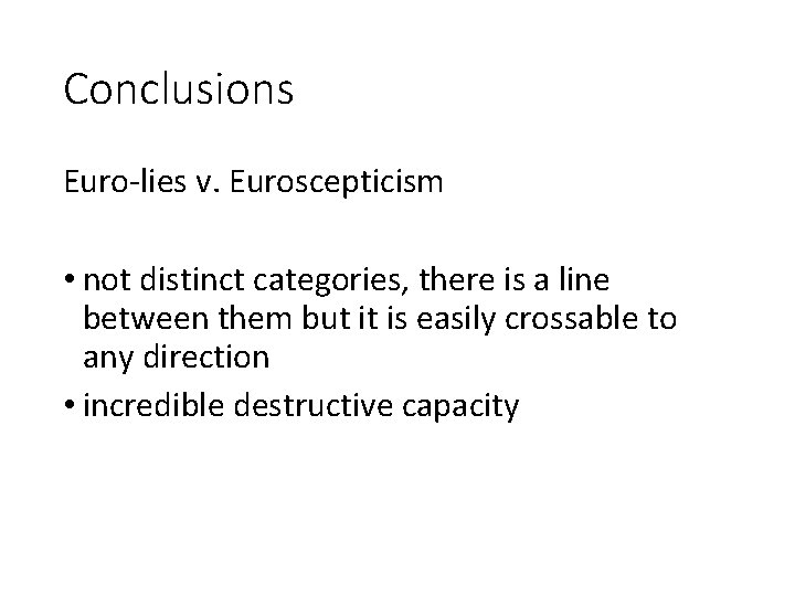 Conclusions Euro-lies v. Euroscepticism • not distinct categories, there is a line between them