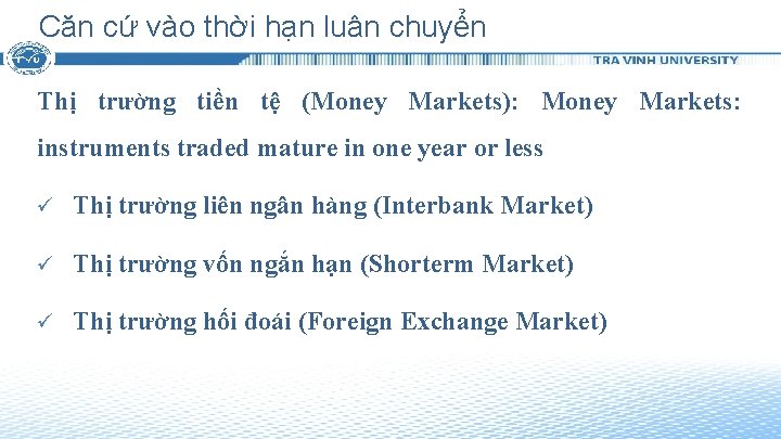 Căn cứ vào thời hạn luân chuyển Thị trường tiền tệ (Money Markets): Money