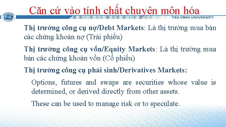 Căn cứ vào tính chất chuyên môn hóa Thị trường công cụ nợ/Debt Markets: