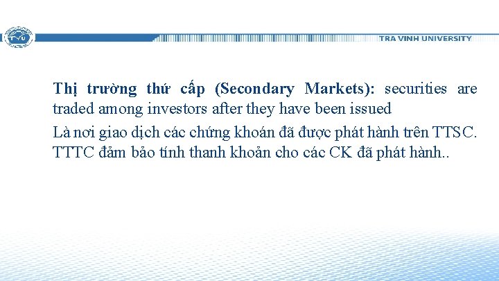 Thị trường thứ cấp (Secondary Markets): securities are traded among investors after they have