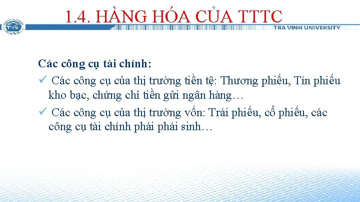 1. 4. HÀNG HÓA CỦA TTTC Các công cụ tài chính: ü Các công