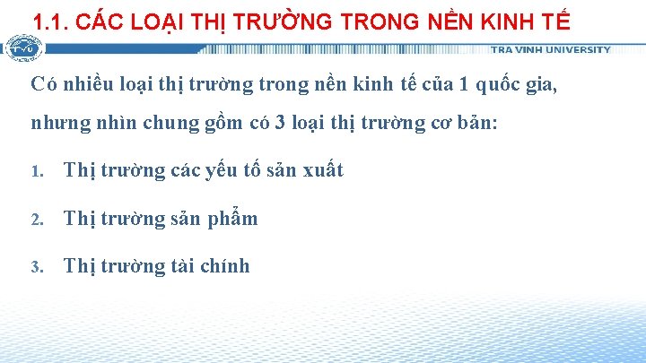 1. 1. CÁC LOẠI THỊ TRƯỜNG TRONG NỀN KINH TẾ Có nhiều loại thị