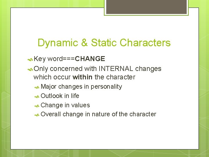 Dynamic & Static Characters Key word===CHANGE Only concerned with INTERNAL changes which occur within