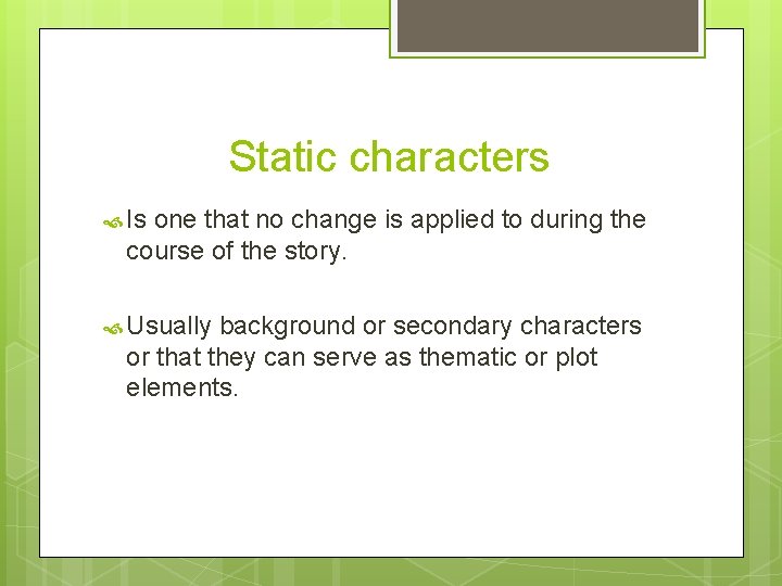 Static characters Is one that no change is applied to during the course of