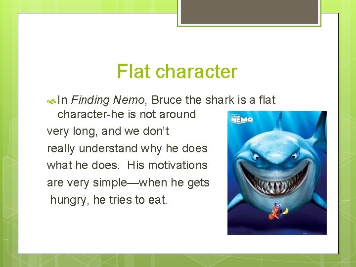 Flat character In Finding Nemo, Bruce the shark is a flat character-he is not