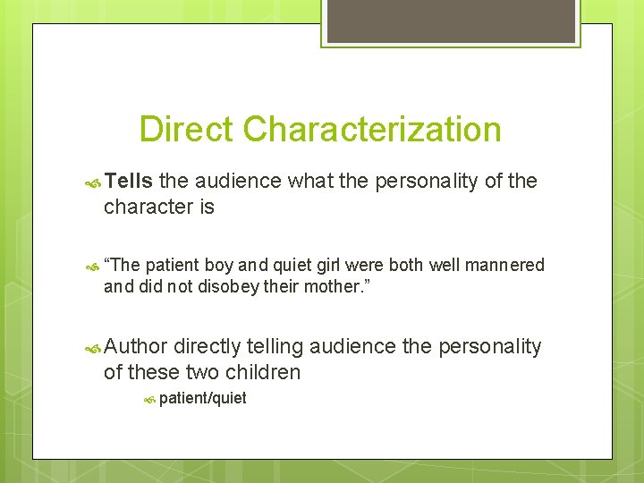Direct Characterization Tells the audience what the personality of the character is “The patient