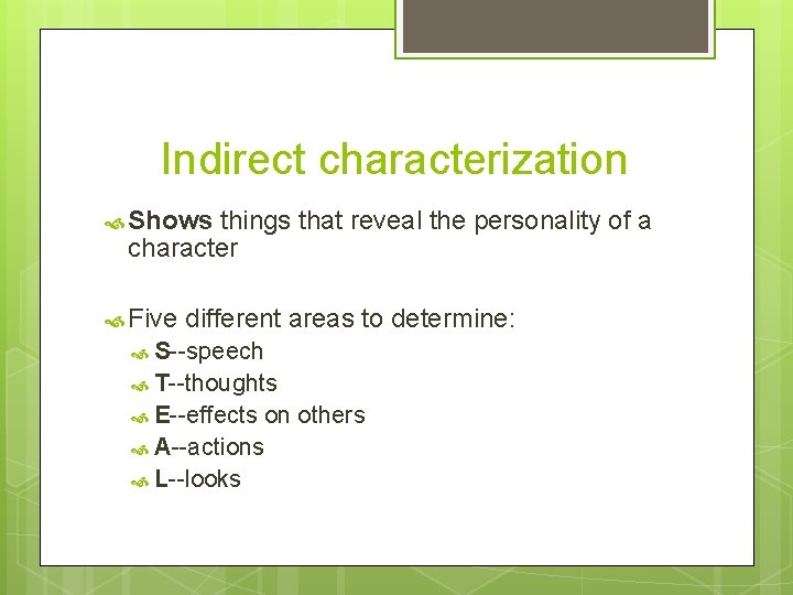 Indirect characterization Shows things that reveal the personality of a character Five different areas