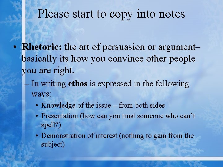 Please start to copy into notes • Rhetoric: the art of persuasion or argument–