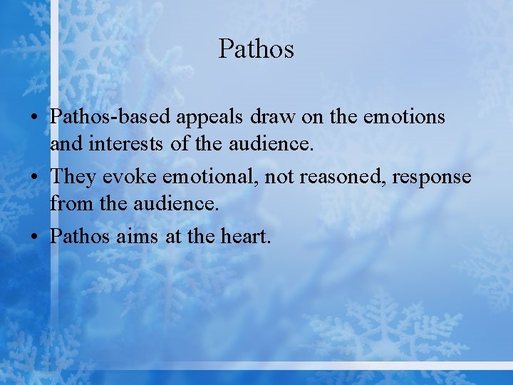 Pathos • Pathos-based appeals draw on the emotions and interests of the audience. •