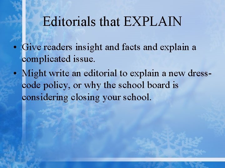 Editorials that EXPLAIN • Give readers insight and facts and explain a complicated issue.