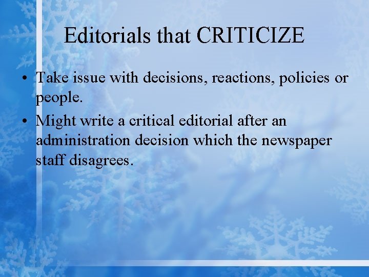 Editorials that CRITICIZE • Take issue with decisions, reactions, policies or people. • Might