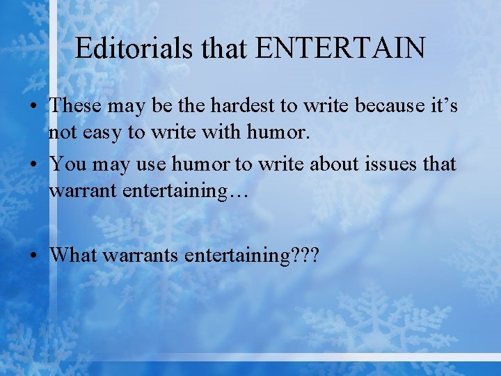 Editorials that ENTERTAIN • These may be the hardest to write because it’s not