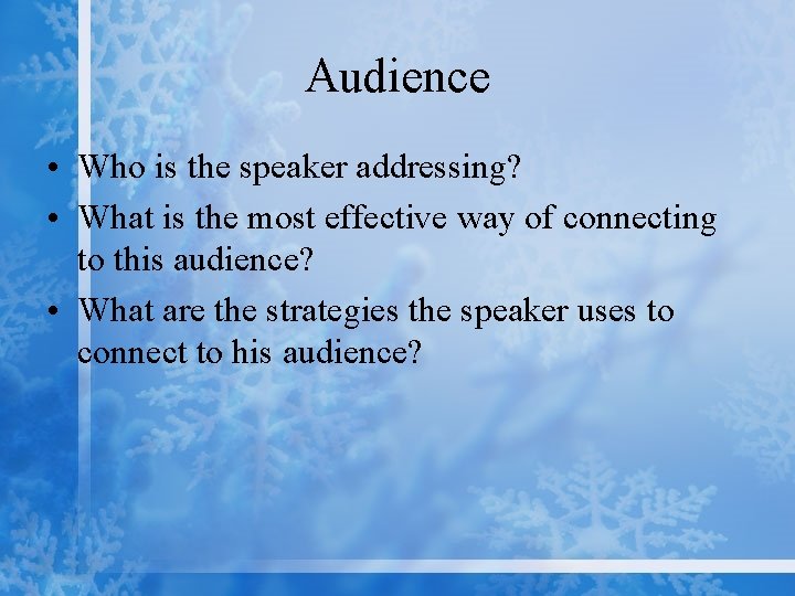 Audience • Who is the speaker addressing? • What is the most effective way