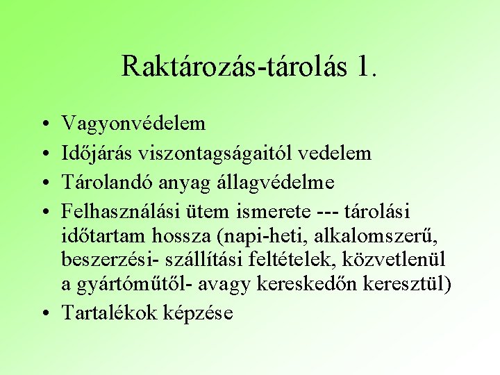 Raktározás-tárolás 1. • • Vagyonvédelem Időjárás viszontagságaitól vedelem Tárolandó anyag állagvédelme Felhasználási ütem ismerete