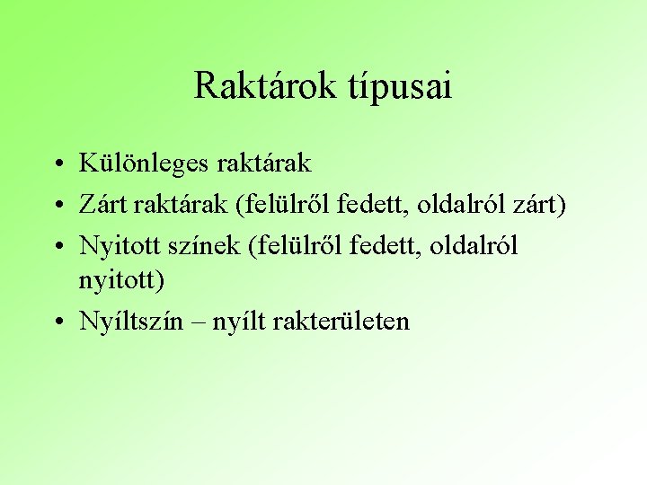 Raktárok típusai • Különleges raktárak • Zárt raktárak (felülről fedett, oldalról zárt) • Nyitott