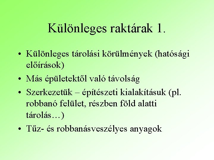 Különleges raktárak 1. • Különleges tárolási körülmények (hatósági előírások) • Más épületektől való távolság