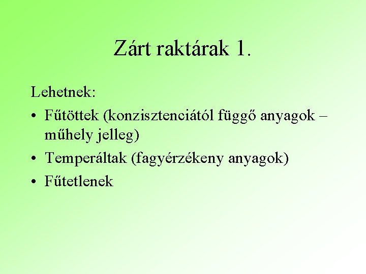 Zárt raktárak 1. Lehetnek: • Fűtöttek (konzisztenciától függő anyagok – műhely jelleg) • Temperáltak