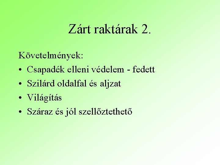 Zárt raktárak 2. Követelmények: • Csapadék elleni védelem - fedett • Szilárd oldalfal és