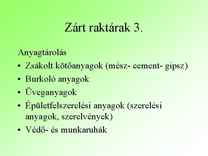 Zárt raktárak 3. Anyagtárolás • Zsákolt kötőanyagok (mész- cement- gipsz) • Burkoló anyagok •